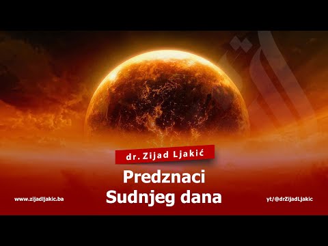 PREDZNACI SUDNJEG DANA - dr. Zijad Ljakić
