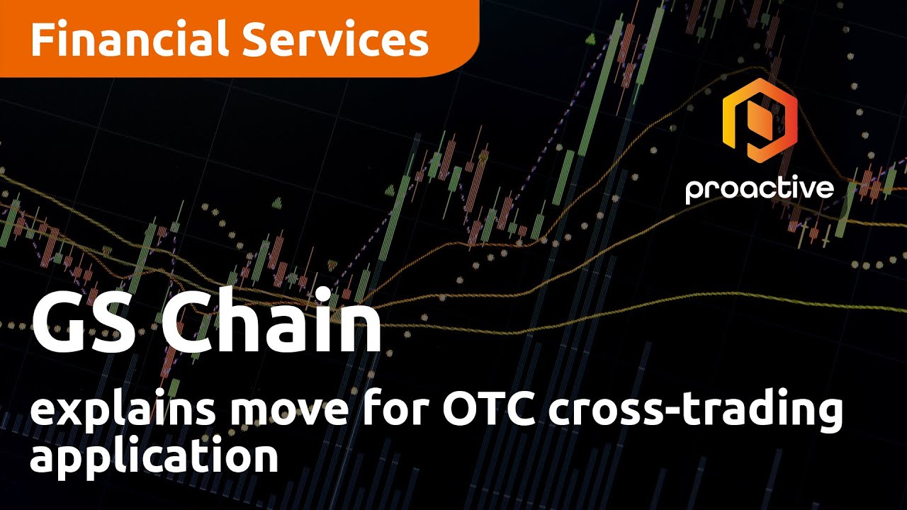 GS Chain explains move for OTC cross-trading application