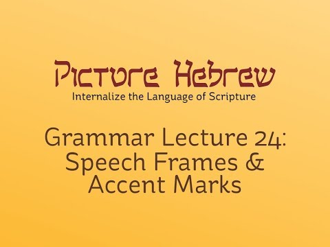 Biblical Hebrew Grammar 24: Speech Frames & Accent Marks