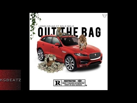 LongLiveJAG ft. Solo Bolo - Out The Bag [New 2017]