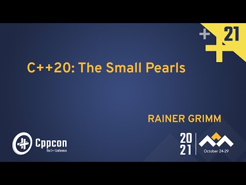 C++20: The Small Pearls - Rainer Grimm - CppCon 2021