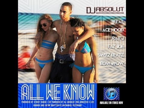 DJ Absolut Ft Ace Hood, Ray J, Fat Joe, Swizz Beatz & Bow Wow - All We Know (Music Official)