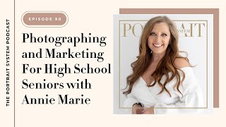 Photographing and Marketing For High School Seniors with Annie Marie
