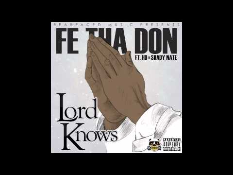 Fe Tha Don of Bearfaced (Ft. HD & Shady Nate)(Prod. by Mistah Slap) - Lord Knows (Single)