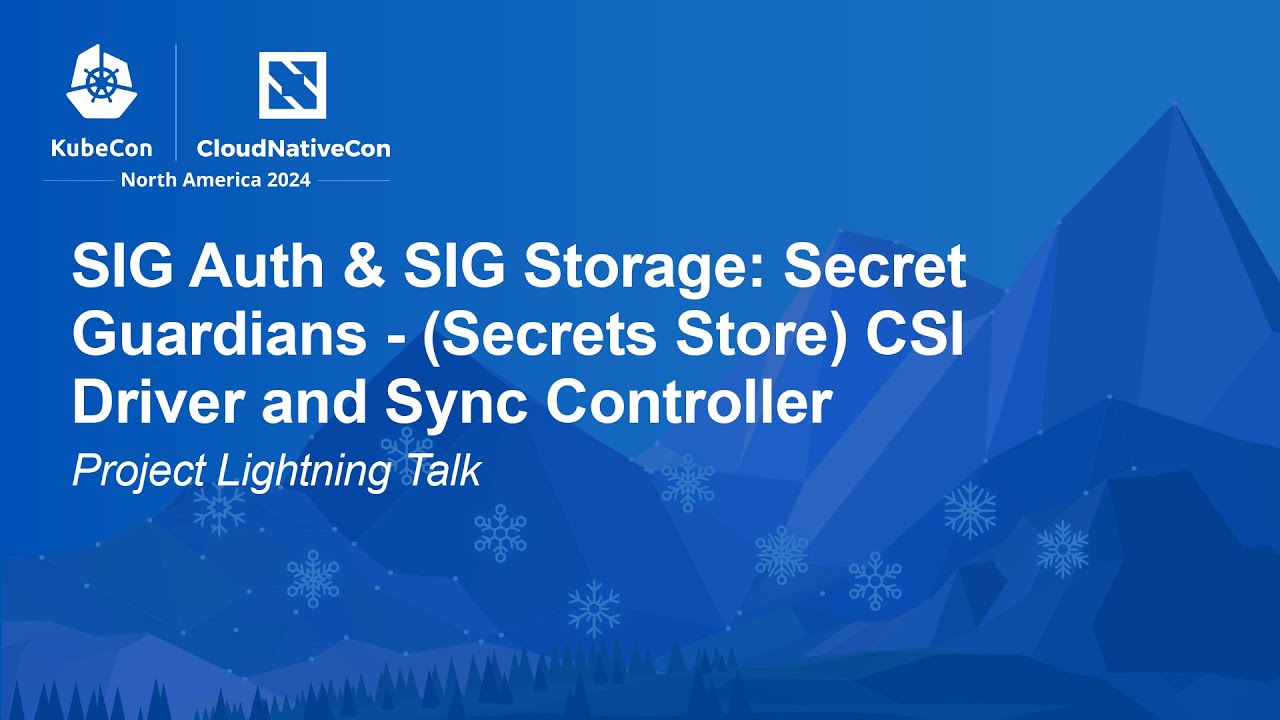SIG Auth & SIG Storage: Secret Guardians - (Secrets Store) CSI Driver and Sync Controller