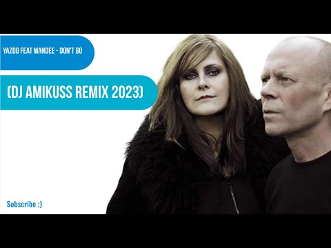 Yazoo feat MANDEE - Don't Go  (DJ AmiKuss Remix 2023)