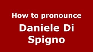 How to pronounce Daniele Di Spigno