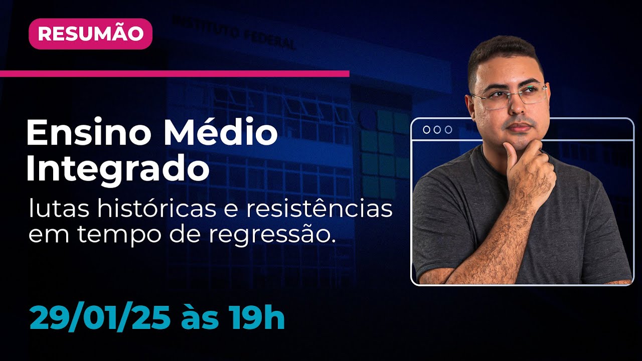 Ensino Médio Integrado: lutas históricas e resistências em tempos de regressão. | RESUMÃO