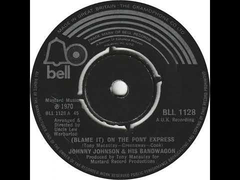 UK New Entry 1970 (219) Johnny Johnson & His Bandwagon - (Blame It) On The Pony Express