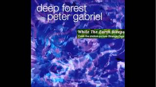 Deep Forest with Peter Gabriel - While The Earth Sleeps (Long Version)