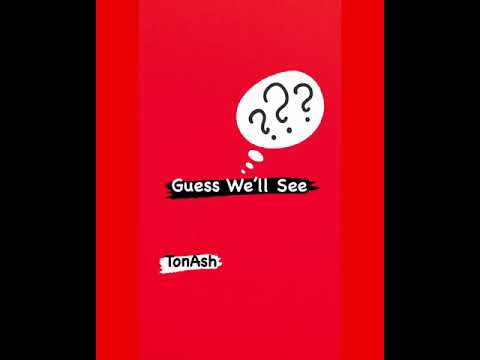 TonAsh - Guess We’ll See