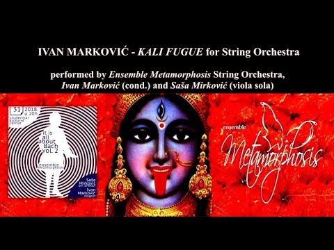Ivan Markovic - KALI FUGUE for String Orchestra - PREMIERE by ENSEMBLE METAMORPHOSIS