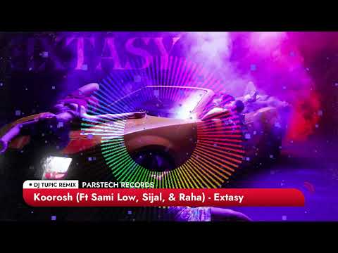 Koorosh Ft Sami Low, Sijal, & Raha   Extasy (DJ Tupic Remix)