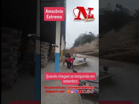 Amazônia Extrema: Quando chegam os temporais em setembro