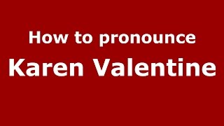 How to pronounce Karen Valentine
