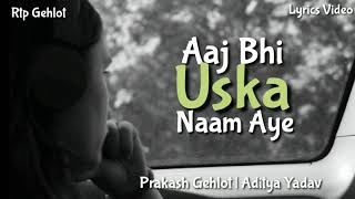 Aaj Bhi Uska Naam Aye | Prakash Gehlot | Rtp Gehlot | Tarun Gehlot | Aditya Yadav | 2020 | New Song
