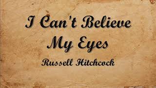 I Can&#39;t Believe My Eyes By Russell Hitchcock