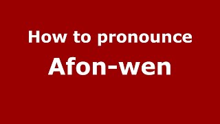 How to pronounce Afon-Wen