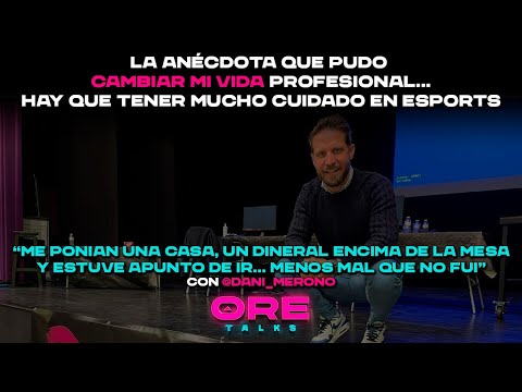 LA ANECDOTA QUE CASI CAMBIA MI VIDA PROFESIONAL EN LOS #ESPORTS con Dani Meroño / #OreTalks