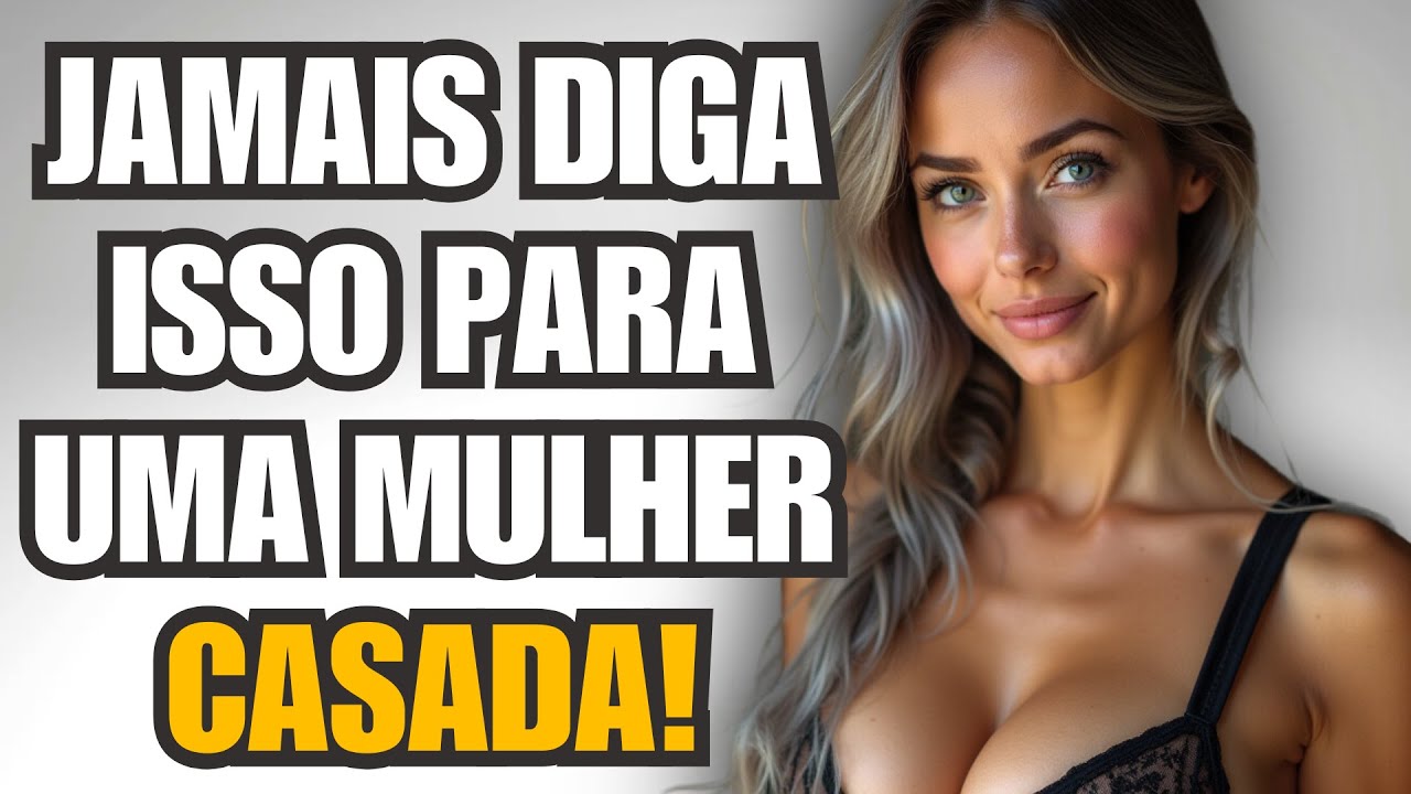 10 ELOGIOS PROIBIDOS que NENHUMA Mulher é Capaz de Resistir (NEM MESMO AS CASADAS)