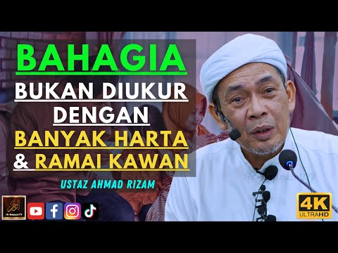 Ustaz Ahmad Rizam - BAHAGIA BUKAN DIUKUR DENGAN BANYAK HARTA & RAMAI KAWAN