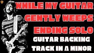 While My Guitar Gently Weeps Jam | Guitar Backing Track (A Minor)