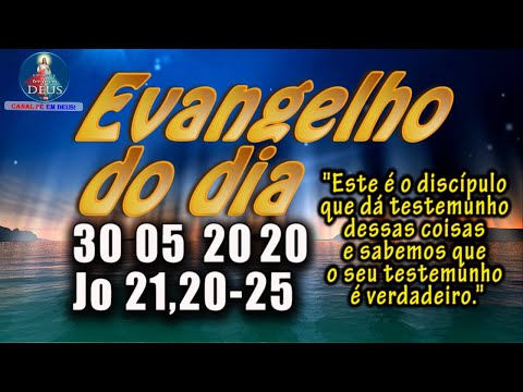 EVANGELHO DO DIA 30/05/2020, COM REFLEXÃO. Evangelho (Jo 21,20-25)