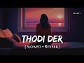 Tu Thodi Der Aur Thehar Ja Slowed Reverb Half Girlfriend Farhan Shreya Ghoshal SR Lofi