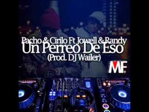 Pacho y Cirilo Ft Jowell y Randy  Un Perreo De Eso