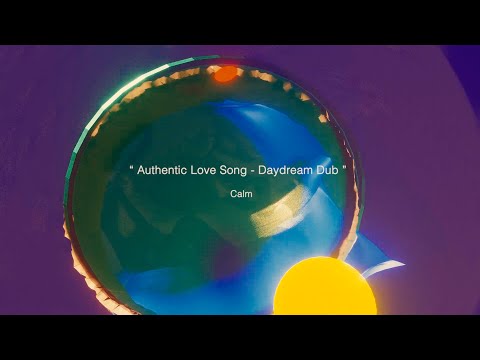 Calm「Authentic Love Song (Daydream Dub)」