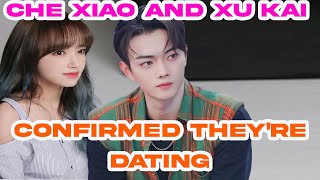 Breaking news!!! Che xiao and Xu kai  Confirmed They&#39;re Dating