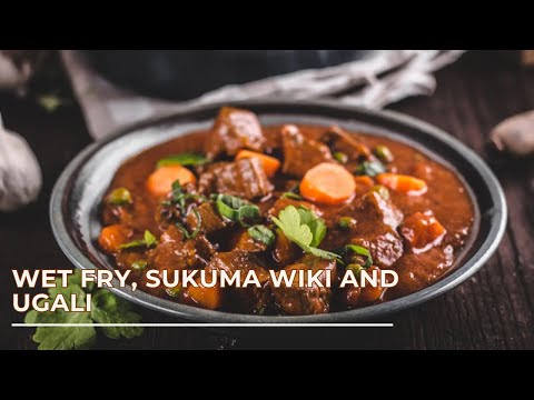 How to make a classic Kenyan meal | Wet Fry, Sukuma Wiki and Ugali