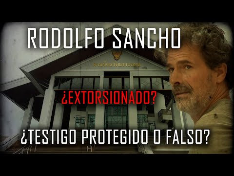RODOLFO SANCHO 🔴 ¿EXTORSIONADO? 🔴 - ¿Testigo protegido o Testigo FALSO?