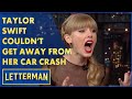 Taylor Swift Got Into 2 Car Accidents In One Day | Letterman
