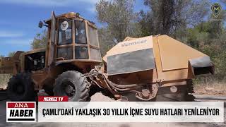 Çamlı’daki 30 Yıllık İçme Suyu Hatları Yenileniyor