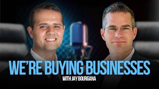 Why We’re Buying Businesses Now (And You Should Consider It Too) — With Jay Bourgana | MB 503
