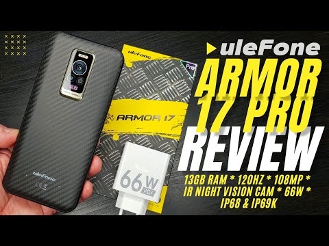 Ulefone Armor 17 Pro REVIEW: 13GB of RAM, 120Hz, 108MP, IR Night Vision CAM, 66W, IP68 & IP69K