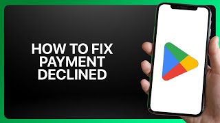 How To Fix Payment Declined In Google Play Store App ! Tutorial