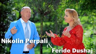 Nikolin Perpali & Feride Dushaj - Ndryshoj Koha Edhe Sot