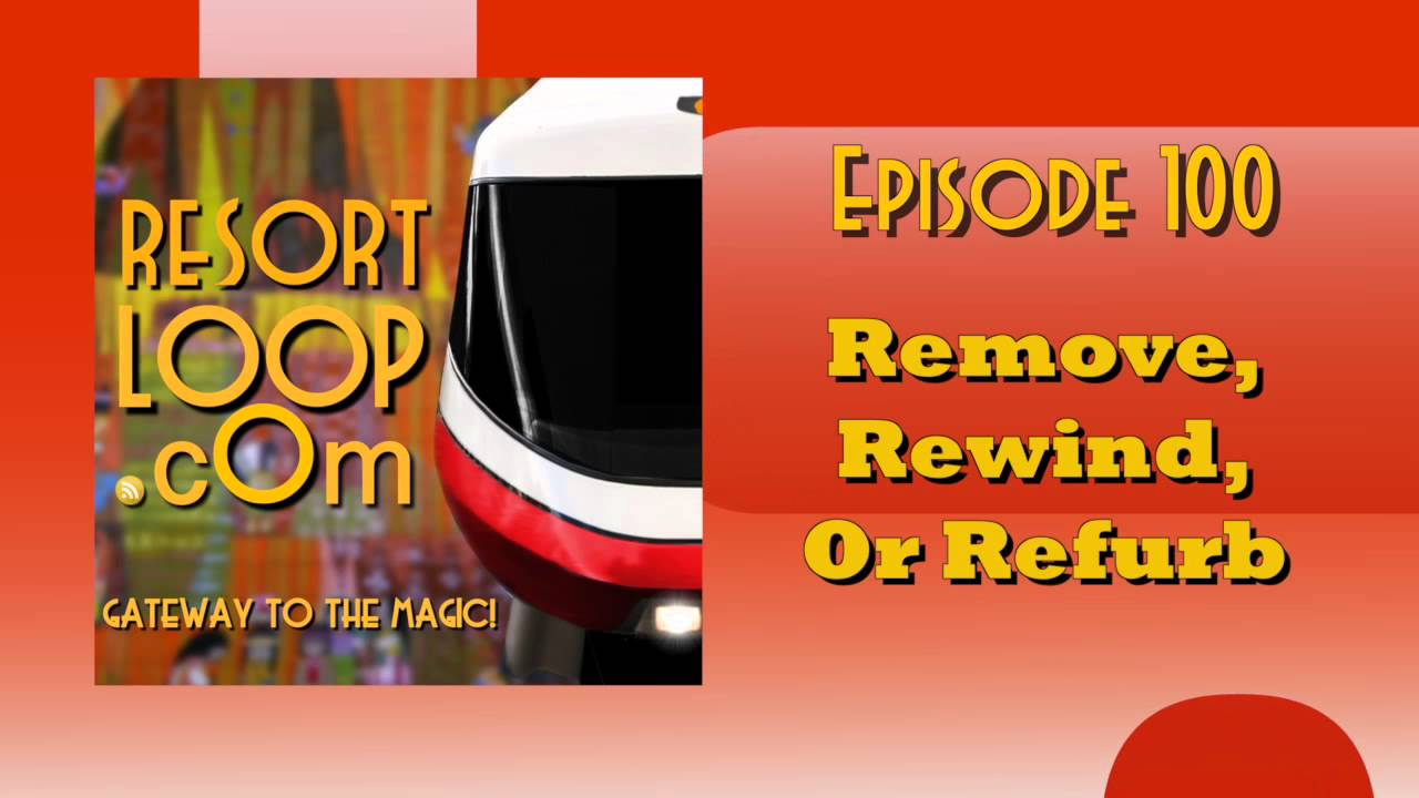 ResortLoop.com Episode 190 – Remove, Rewind, or Refurb!