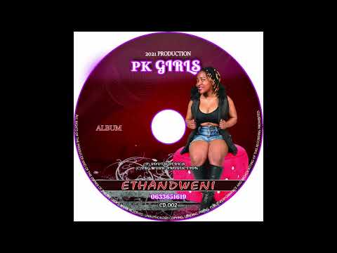 PK GIRLS - ETHANDWENI (Track 2) 2021 production