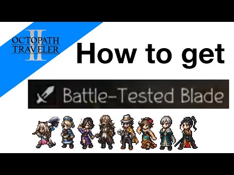 How to get Battle Tested Blade (2 ways) - Octopath Traveler 2