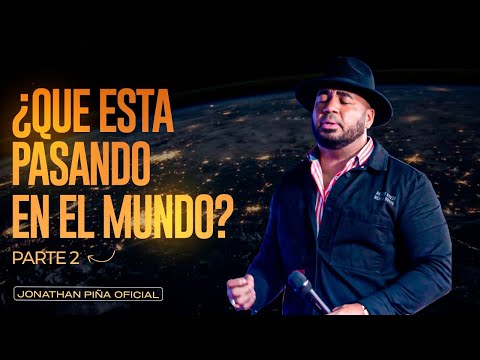 ¿QUE ESTA PASANDO EN EL MUNDO? PARTE 2 - JONATHAN PIÑA