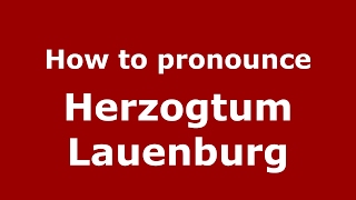 How to pronounce Herzogtum Lauenburg