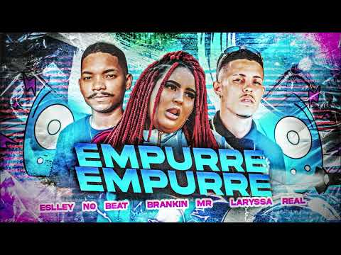 EMPURRE EMPURRE - BRANKIN MR E LAYSSA REAL ( PROD.ESLLEY NO BEAT ) - MUSICA NOVA