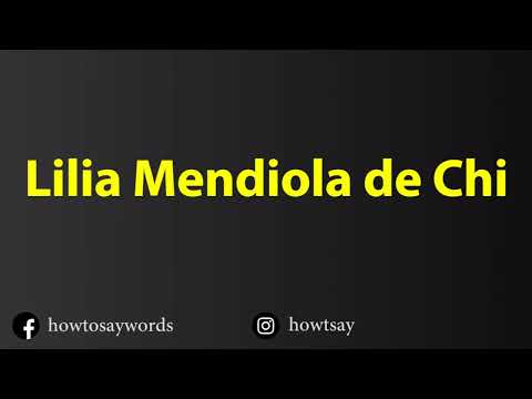 How To Pronounce Lilia Mendiola de Chi