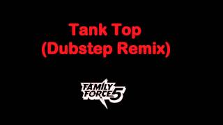 Family Force 5 - Tank Top (Dubstep Remix)