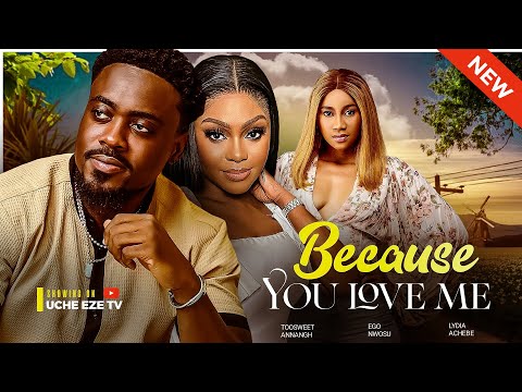 BECAUSE YOU LOVE ME (New Movie) Toosweet Annan, Ego Nwosu, Lydia Achebe 2024 Nollywood Movie