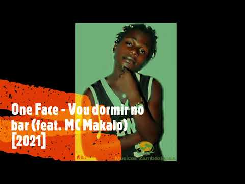 One Face - Vou dormir no bar (feat. MC Makalo) [2021]