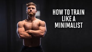 How To Train Like A Minimalist (More Gains In Less Time)